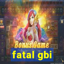 fatal gbi